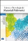 Scienza e tecnologia dei materiali polimerici libro