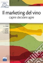 Il marketing del vino. Capire decidere agire