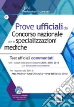 Prove ufficiali commentate per le specializzazioni mediche. Tutti i quesiti ufficiali 2014, 2015 e 2016 con soluzioni e commenti. Con Contenuto digitale (fornito elettronicamente) libro