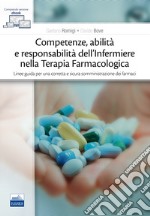 Competenze, abilità e responsabilità dell'infermiere nella terapia farmacologica. Linee guida per una corretta e sicura somministrazione dei farmaci. Con e-book