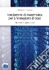 Fondamenti di matematica per la formazione di base. Vol. 1: Numeri e operazioni libro di Sbordone Carlo Sbordone Francesco