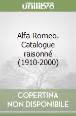 Alfa Romeo. Catalogue raisonné (1910-2000)