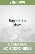 Bugatti. La gloire libro