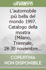 L'automobile più bella del mondo 1997. Catalogo della mostra (Milano, Triennale, 28-30 novembre 1997) libro