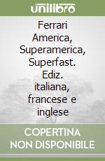 Ferrari America, Superamerica, Superfast. Ediz. italiana, francese e inglese libro