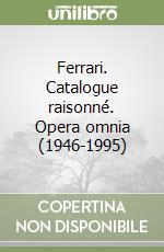 Ferrari. Catalogue raisonné. Opera omnia (1946-1995) libro