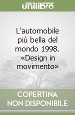 L'automobile più bella del mondo 1998. «Design in movimento» libro