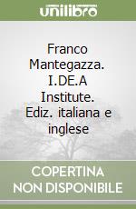 Franco Mantegazza. I.DE.A Institute. Ediz. italiana e inglese