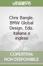 Chris Bangle. BMW Global Design. Ediz. italiana e inglese libro