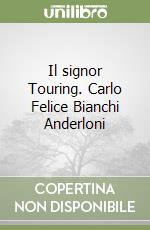 Il signor Touring. Carlo Felice Bianchi Anderloni libro