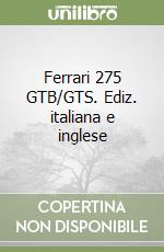 Ferrari 275 GTB/GTS. Ediz. italiana e inglese libro