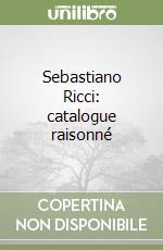 Sebastiano Ricci: catalogue raisonné libro