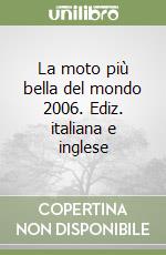 La moto più bella del mondo 2006. Ediz. italiana e inglese libro