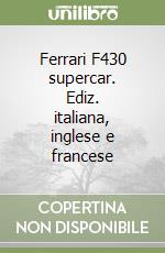 Ferrari F430 supercar. Ediz. italiana, inglese e francese libro