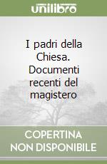 I padri della Chiesa. Documenti recenti del magistero libro