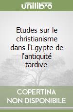 Etudes sur le christianisme dans l'Egypte de l'antiquité tardive libro