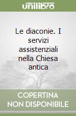 Le diaconie. I servizi assistenziali nella Chiesa antica libro