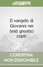 Il vangelo di Giovanni nei testi gnostici copti libro