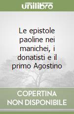 Le epistole paoline nei manichei, i donatisti e il primo Agostino libro