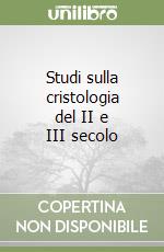 Studi sulla cristologia del II e III secolo libro