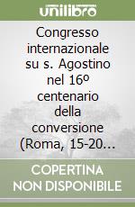 Congresso internazionale su s. Agostino nel 16º centenario della conversione (Roma, 15-20 settembre 1986). Atti libro