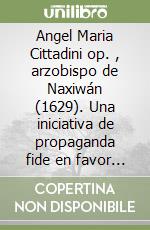 Angel Maria Cittadini op. , arzobispo de Naxiwán (1629). Una iniciativa de propaganda fide en favor de Armenia