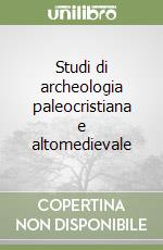 Studi di archeologia paleocristiana e altomedievale libro