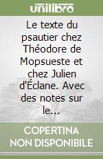 Le texte du psautier chez Théodore de Mopsueste et chez Julien d'Éclane. Avec des notes sur le commentaires de Théodore et de Julien