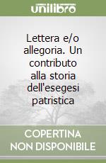 Lettera e/o allegoria. Un contributo alla storia dell'esegesi patristica libro