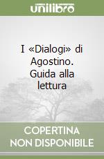 I «Dialogi» di Agostino. Guida alla lettura libro