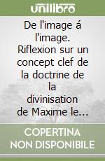 De l'image á l'image. Riflexion sur un concept clef de la doctrine de la divinisation de Maxime le Confesseur