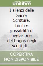 I silenzi delle Sacre Scritture. Limiti e possibilità di rivelazione del Logos negli scritti di Filone, Clemente e Origene libro