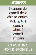 I canoni dei concili della chiesa antica. Vol. 2/4: I concili latini. I concili africani libro