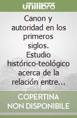 Canon y autoridad en los primeros siglos. Estudio histórico-teológico acerca de la relación entre la tradición y los escritos apostólicos