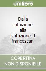 Dalla intuizione alla istituzione. I francescani