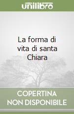 La forma di vita di santa Chiara libro