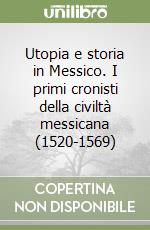 Utopia e storia in Messico. I primi cronisti della civiltà messicana (1520-1569) libro