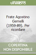 Frate Agostino Gemelli (1959-89). Per ricordare libro