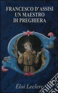 Francesco d'Assisi: un maestro di preghiera