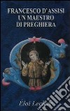 Francesco d'Assisi: un maestro di preghiera libro di Leclerc Éloi