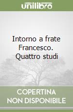 Intorno a frate Francesco. Quattro studi libro