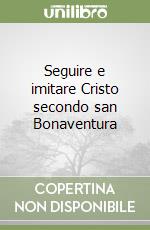 Seguire e imitare Cristo secondo san Bonaventura libro