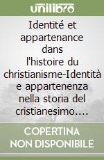 Identité et appartenance dans l'histoire du christianisme-Identità e appartenenza nella storia del cristianesimo. Ediz. bilingue libro