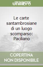 Le carte santambrosiane di un luogo scomparso: Paciliano libro