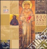 Ottocento anni in piena regola. L'arte di seguire Francesco da Cimabue ai giorni nostri. Catalogo della mostra libro