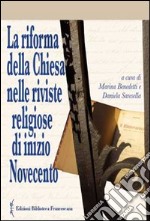 La riforma della chiesa nelle riviste religiose di inizio Novecento libro