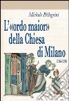 L'«ordo maior» della chiesa di Milano (1166-1230) libro di Pellegrini Michele