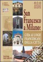 San Francesco a Milano. Guida ai luoghi francescani della città. Con cartina libro