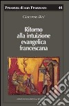 Ritorno alla intuizione evangelica francescana libro