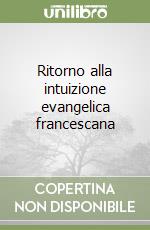 Ritorno alla intuizione evangelica francescana libro